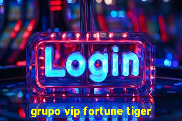 grupo vip fortune tiger